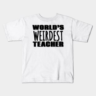 World's Weirdest Teacher Kids T-Shirt